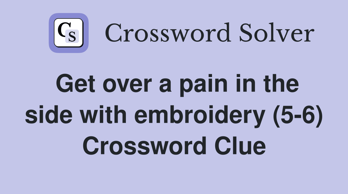 Get over a pain in the side with embroidery (56) Crossword Clue